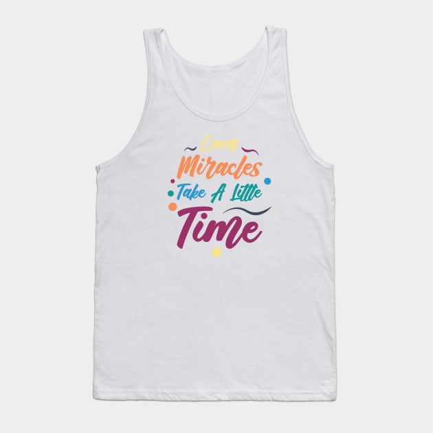 Even Miracles Take A Little Time | Quotes | Yellow Orange Blue Teal Purple | White Tank Top by Wintre2